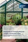 Varshini B. Kulkarni, Mahananda B. Math, Rajeshwari D. Hiredesai - Biopolymers as Packaging Materials: Towards a Sustainable Future