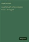 George Macdonald - Adela Cathcart; In three volumes