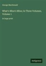 George Macdonald - What's Mine's Mine; In Three Volumes, Volume 1