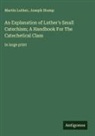 Martin Luther, Joseph Stump - An Explanation of Luther's Small Catechism; A Handbook For The Catechetical Class