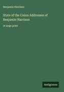 Benjamin Harrison - State of the Union Addresses of Benjamin Harrison  in large print