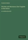 Friedrich Hebbel - Herodes und Mariamne; Eine Tragödie in fünf Akten
