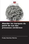 Fredy Sánchez Merino - Aborder les marques du point de vue des processus cérébraux