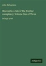 John Richardson - Wacousta; a tale of the Pontiac conspiracy; Volume One of Three