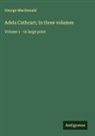 George Macdonald - Adela Cathcart; In three volumes