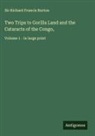 Richard Francis Burton - Two Trips to Gorilla Land and the Cataracts of the Congo