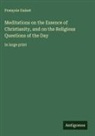 François Guizot - Meditations on the Essence of Christianity, and on the Religious Questions of the Day