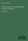 Friedrich Schiller - The Ghost-Seer; Or the Apparitionist, and Sport of Destiny