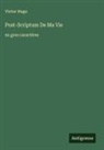 Victor Hugo - Post-Scriptum De Ma Vie