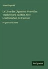 Selma Lagerlöf - Le Livre des Légendes; Nouvelles Traduites Du Suédois Avec L'autorisation De L'auteur