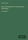 Bernard Shaw - Man and Superman; A Comedy and a Philosophy