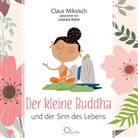 Claus Mikosch, Leonard Hohm - Der kleine Buddha und der Sinn des Lebens, 4 Audio-CD (Audiolibro)