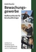 André Busche - Waffensachkunde für Mitarbeiter im Bewachungsgewerbe Lehrbuch zur Vorbereitung auf die Waffensachkundeprüfung