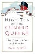 Paul Curtis - High Tea on the Cunard Queens A Light-hearted Look at Life at Sea
