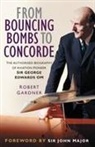 Robert Gardner - From Bouncing Bombs to Concorde