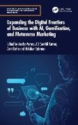 Aastha Kumar Verma, Amit Dutta, A.V. Senthil Kumar, Hakikur Rahman, Rahman Hakikur, … - Expanding the Digital Frontiers of Business With Ai, Gamification, and Metaverse Marketin