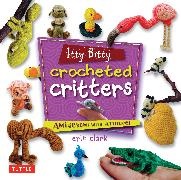 Erin Clark - Itty Bitty Crocheted Critters - Amigurumi with Attitude!