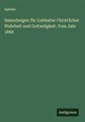 Spittler - Sammlungen für Liebhaber Christlicher Wahrheit und Gottseligkeit. Vom Jahr 1868