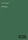 Peter Rosegger - Wildlinge