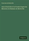 Francoise De Motteville - Anne d'Autriche et la Fronde d'apres les Memoires de Madame de Motteville