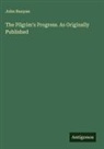 John Bunyan - The Pilgrim's Progress. As Originally Published