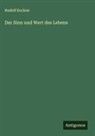 Rudolf Eucken - Der Sinn und Wert des Lebens
