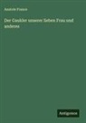 Anatole France - Der Gaukler unserer lieben Frau und anderes