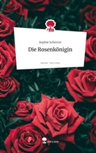 Sophie Scherrer - Die Rosenkönigin. Life is a Story - story.one