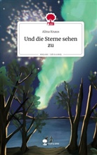 Alina Knaus - Und die Sterne sehen zu. Life is a Story - story.one