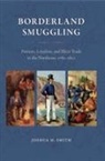 Joshua M. Smith - Borderland Smuggling
