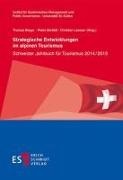 Pietro Beritelli, Pietro Beritelli (Prof. Dr.), Thomas Bieger, Christian Laesser, Laesser (Prof. Dr.) - Strategische Entwicklungen im alpinen Tourismus Schweizer Jahrbuch für Tourismus 2014/2015