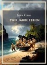 Jules Verne - Jules Verne: Zwei Jahre Ferien. Vollständige Neuausgabe