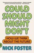 Nick Foster - Could Should Might Don't How We Think about the Future