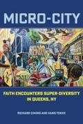 Richard Cimino, Richard Tokke Cimino, Hans Tokke - Micro-City Faith Encounters Super-Diversity in Queens, Ny