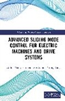 Abdul Khalique Junejo, Abdul Khalique Xu Junejo, Yirong Tang, Xu Wei - Advanced Sliding Mode Control for Electric Machines and Drive Systems