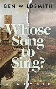 Ben Wildsmith - Whose Song to Sing - A Memoir