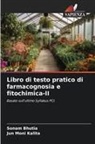 Sonam Bhutia, Jun Moni Kalita - Libro di testo pratico di farmacognosia e fitochimica-II