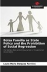 Laura Maria Darques Ferreira - Bolsa Família as State Policy and the Prohibition of Social Regression