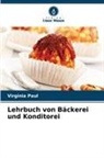 Virginia Paul - Lehrbuch von Bäckerei und Konditorei