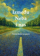 Violeta Balint Jovanovi¿, Violeta Balint Jovanovic - Izme u Neba i nas
