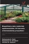 Varshini B. Kulkarni, Mahananda B. Math, Rajeshwari D. Hiredesai - Biopolimery jako materialy opakowaniowe: W kierunku zrównowazonej przyszlosci