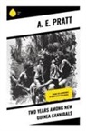 A. E. Pratt - Two Years Among New Guinea Cannibals