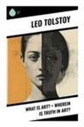 Leo N. Tolstoi, Leo Tolstoy - What Is Art? + Wherein Is Truth in Art?