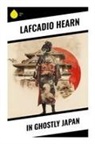 Lafcadio Hearn - In Ghostly Japan