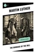 Martin Luther - The Bondage of the Will Luther's Reply to Erasmus