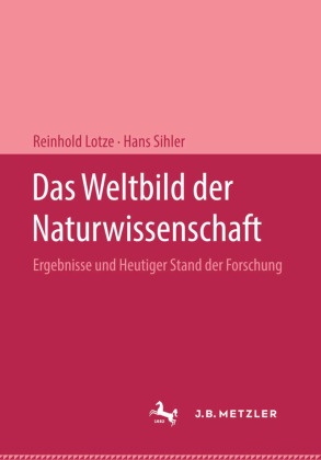 Lotze, Sihler - Das Weltbild der Naturwissenschaft Ergebnisse und Heutiger Stand der Forschung