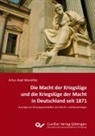 Artur-Axel Wandtke - Die Macht der Kriegslüge und die Kriegslüge der Macht in Deutschland seit 1871. Auszüge aus Sitzungsprotokollen des Reichs- und Bundestages