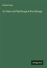 Robert Dunn - An Essay on Physiological Psychology