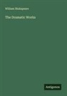 William Shakspeare - The Dramatic Works