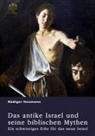 Rüdiger Tessmann - Das antike Israel und seine biblischen Mythen. Ein schwieriges Erbe für das neue Israel